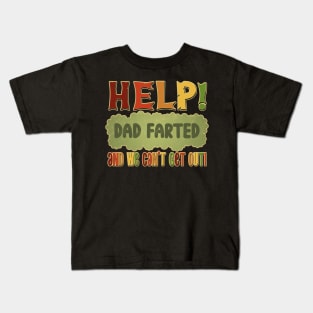 Help! Dad Farted and we can't get out! Kids T-Shirt